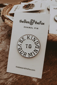 Enamel Pin Be Kind to Your Mind by The Bee & The Fox