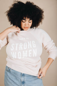 Here's To Strong Women Sweatshirt in Unisex by The Bee and The Fox