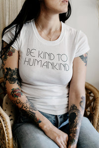 White Be Kind to Humankind Shirt for Women by The Bee and The Fox