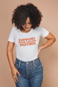 Support Your Fellow Mother Shirt by The Bee and The Fox