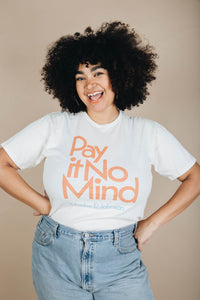 White Pay It No Mind Shirt in Unisex by The Bee and The Fox