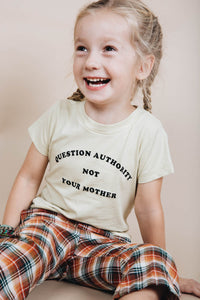 Question Authority Not Your Mother Shirt for Kids by The Bee and The Fox
