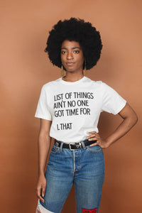 List of Things Ain't No One Got Time For Shirt by The bee and The Fox