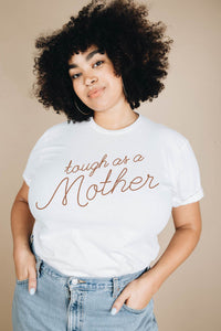 Tough as a Mother Shirt in Unisex by The Bee and The Fox